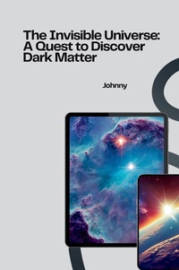 Abbildung von: The Invisible Universe: A Quest to Discover Dark Matter - tredition