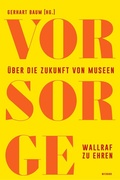Cover: Vor Sorge. &Uuml;ber die Zukunft von Museen - Wienand