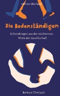 Cover: Die Bodenst&auml;ndigen - edition &uuml;berland Verlagsgesellschaft mbH