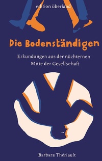 Abbildung von: Die Bodenständigen - edition überland Verlagsgesellschaft mbH