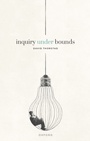 Cover: Inquiry Under Bounds - OUP eBook