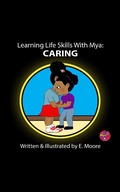 Cover: Learning Life Skills with Mya: Caring (Learning Life Skills with Mya Series, #1) - E Moore