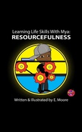 Cover: Learning Life Skills With Mya: Resourcefulness (Learning Life Skills with Mya Series, #16) - E Moore
