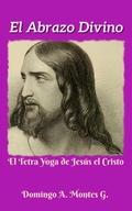 Cover: El Abrazo Divino, el Tetra Yoga de Jes&uacute;s el Cristo - Domingo A. Montes G.
