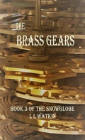 Cover: The Brass Gears (The Snowglobe, #3) - L L Watkin