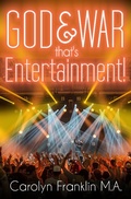 Cover: God, War And Testosterone: That's Entertainment! - Carolyn Franklin M.A.
