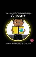 Cover: Learning Life Skills with Mya: Curiostiy (Learning Life Skills with Mya Series, #5) - E Moore