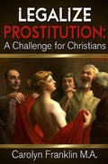 Cover: Legalize Prostitution: A Christian Challenge - Carolyn Franklin M.A.