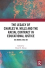 Cover: The Legacy of Charles W. Mills and The Racial Contract in Educational Justice - Routledge