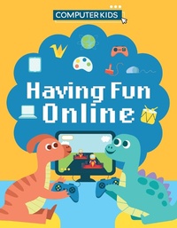 Abbildung von: Computer Kids: Having Fun Online - Franklin Watts Ltd