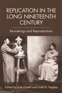 Cover: Replication in the Long Nineteenth Century - Edinburgh University Press
