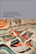 Cover: The Nobel Prize and the Formation of Contemporary World Literature - Bloomsbury Academic