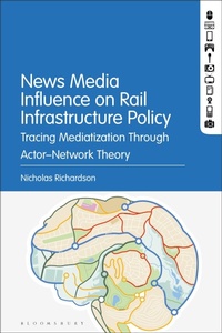 Enlarge image Cover: News Media Influence on Rail Infrastructure Policy - Bloomsbury Academic USA