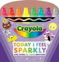 Cover: Crayola: Today I Feel Sparkly: And Other Colorful Emotions (a Crayola Shaped Board Book for Toddlers) - Buzzpop