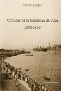 Cover: Cronicas de la Republica de Cuba 1902-1958 - EDICIONES UNIVERSAL