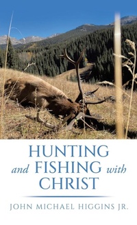 Enlarge image Cover: Hunting and Fishing with Christ - Archway Publishing