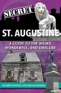 Cover: Secret St. Augustine: A Guide to the Weird, Wonderful, and Obscure - Reedy Press