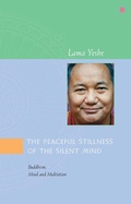 Cover: The Peaceful Stillness of the Silent Mind: Buddhism, Mind and Meditation - Lama Yeshe Wisdom Archive