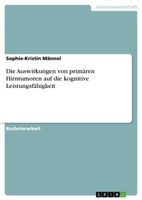 Abbildung von: Die Auswirkungen von primären Hirntumoren auf die kognitive Leistungsfähigkeit - GRIN Verlag