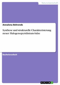 Abbildung von: Synthese und strukturelle Charakterisierung neuer Halogenopyridinium-Salze - GRIN Verlag