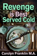 Cover: Revenge Is Best Served Cold - Carolyn Franklin M.A.