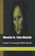 Cover: Messiah Vs. False Messiah: Israel's Covenant With Death - Erika Grey
