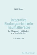 Cover: Integrative Bindungsorientierte Traumatherapie bei S&auml;uglingen, Kleinkindern und Vorschulkindern - Kohlhammer