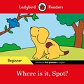 Cover: Ladybird Readers Beginner Level - Spot - Where is it, Spot? (ELT Graded Reader) - Ladybird