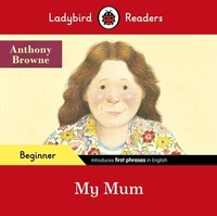 Abbildung von: Ladybird Readers Beginner Level - Anthony Browne - My Mum (ELT Graded Reader) - Ladybird