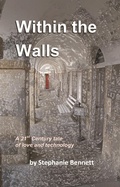 Cover: Within the Walls, A 21st Century Tale of Love and Technology (Within the Walls trilogy, #1) - WFPsales