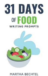 Enlarge image Cover: 31 Days of Food (Writing Prompts) - Martha Bechtel