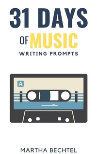 Enlarge image Cover: 31 Days of Music (Writing Prompts) - Martha Bechtel