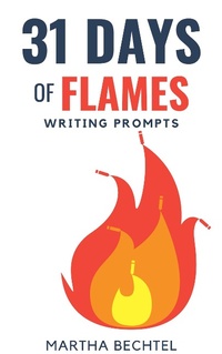 Enlarge image Cover: 31 Days of Flames (Writing Prompts) - Martha Bechtel