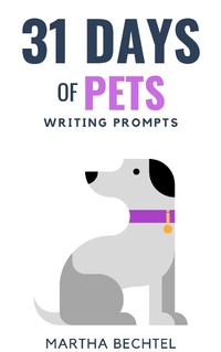 Enlarge image Cover: 31 Days of Pets (Writing Prompts) - Martha Bechtel