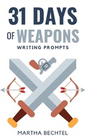 Cover: 31 Days of Weapons (Writing Prompts) - Martha Bechtel