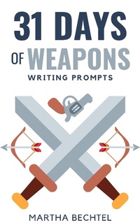 Enlarge image Cover: 31 Days of Weapons (Writing Prompts) - Martha Bechtel