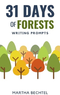 Enlarge image Cover: 31 Days of Forests (Writing Prompts) - Martha Bechtel