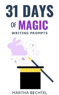 Enlarge image Cover: 31 Days of Magic (Writing Prompts) - Martha Bechtel