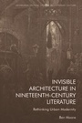 Cover: Invisible Architecture in Nineteenth-Century Literature - Edinburgh University Press
