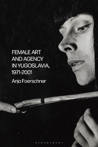 Abbildung von: Female Art and Agency in Yugoslavia, 1971-2001 - Bloomsbury Visual Arts