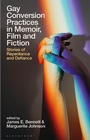 Cover: Gay Conversion Practices in Memoir, Film and Fiction - Bloomsbury Academic