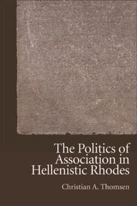 Enlarge image Cover: Politics of Association in Hellenistic Rhodes - Edinburgh University Press