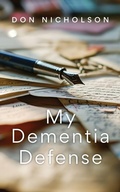 Cover: My Dementia Defense - Life to Paper Publishing