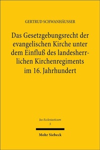 Abbildung von: Das Gesetzgebungsrecht der evangelischen Kirche unter dem Einfluß des landesherrlichen Kirchenregiments im 16. Jahrhundert - Mohr Siebeck