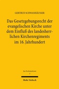 Cover: Das Gesetzgebungsrecht der evangelischen Kirche unter dem Einflu&szlig; des landesherrlichen Kirchenregiments im 16. Jahrhundert - Mohr Siebeck