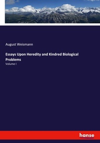 Enlarge image Cover: Essays Upon Heredity and Kindred Biological Problems - Hansebooks