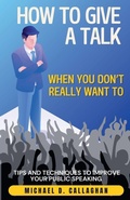 Cover: How to Give a Talk When You Don't Really Want To - Michael Callaghan