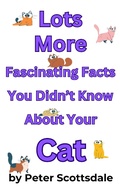 Cover: Lots More Fascinating Facts You Didn't Know About Your Cat (Fascinating Cat Facts Series, #3) - Coffey Publishing