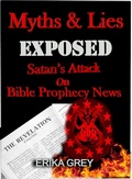 Cover: Myth and Lies Exposed: Satan's Attack on Bible Prophecy news - Erika Grey