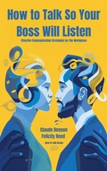 Cover: How to Talk So Your Boss Will Listen (How to Talk to) - Strongmocha News Group